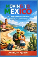 Moving to Mexico: The Complete Guide for Expats, Nomads, and Newcomers B0GL8G3Q2N Book Cover