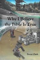 Why I Believe the Bible Is True 171795488X Book Cover