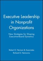 Executive Leadership in Nonprofit Organizations: New Strategies for Shaping Executive-Board Dynamics (Jossey Bass Nonprofit & Public Management Series) 0470631198 Book Cover