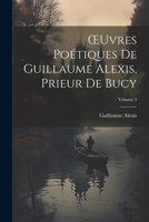 OEuvres Poétiques De Guillaume Alexis, Prieur De Bucy; Volume 3 1022845861 Book Cover