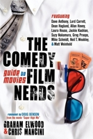 The Comedy Film Nerds Guide to Movies: Featuring Dave Anthony, Lord Carrett, Dean Haglund, Allan Havey, Laura House, Jackie Kashian, Suzy Nakamura, Greg ... Schmidt, Neil T. Weakley, and Matt Weinhold 1614482217 Book Cover
