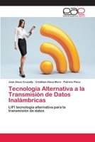 Tecnología Alternativa a la Transmisión de Datos Inalámbricas: LIFI tecnología alternativa para la transmisión de datos 6202111518 Book Cover