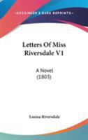 Letters Of Miss Riversdale V1: A Novel 1437259359 Book Cover