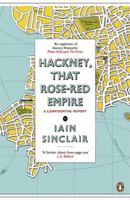 Hackney, That Rose-Red Empire: A Confidential Report 0141012749 Book Cover