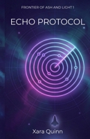 Echo Protocol: A Frontier of Ash and Light Novel B0GXTGHH4F Book Cover