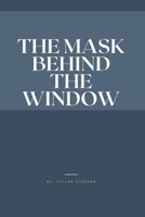 The Mask Behind the Window (Therapeutic Entanglement) B0G6WSQ72H Book Cover
