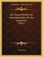 Die Neuere Plastik Von Achtzehnhundert Bis Zur Gegenwart (1921) 1120454204 Book Cover