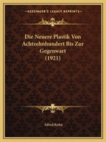Die Neuere Plastik Von Achtzehnhundert Bis Zur Gegenwart (1921) 1120454204 Book Cover