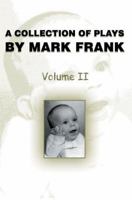 A Collection of Plays by Mark Frank: Volume II 0595358454 Book Cover