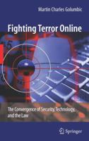 Fighting Terror Online: The Convergence of Security, Technology, and the Law 1441925236 Book Cover