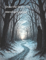 Draw the Story: The Wendigo Legend B0F9LK2D15 Book Cover