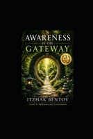 Awareness is The Gateway: Bentov on Meditation & Consciousness B0H1QVPR9S Book Cover