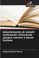 Adsorbimento di metalli sostanziali utilizzando spugne comuni a bassa fusione (Italian Edition) 6207772733 Book Cover
