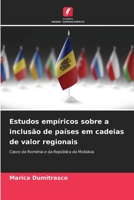 Estudos empíricos sobre a inclusão de países em cadeias de valor regionais: Casos da Roménia e da República da Moldávia 6205269945 Book Cover