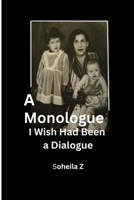 A Monologue I Wish Had Been a Dialogue B0FT8G9852 Book Cover