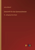 Zeitschrift für das Gymnasialwesen: 16. Jahrgang Erster Band 3368560700 Book Cover