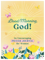 Good Morning, God! an Encouraging Prayer Journal for Women 1636098487 Book Cover