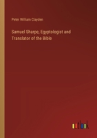 Samuel Sharpe, Egyptologist and Translator of the Bible 3385342457 Book Cover