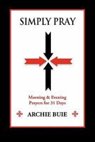 Simply Pray: Morning & Evening Prayers for 31 Days 1936343673 Book Cover