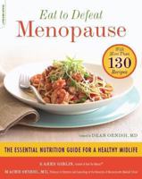 Eat to Defeat Menopause: The Essential Nutrition Guide for a Healthy Midlife--With More Than 130 Recipes 0738215104 Book Cover