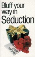 The Bluffer's Guide to Seduction: Bluff Your Way in Seduction 1853041580 Book Cover