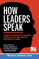 How Leaders Speak: Language and Strategies in Legendary Speeches by Steve Jobs, Roosevelt and Others Top Leaders. How to Master Art of Public Speaking ... Effective, Persuasive Communication Skills. 1801233691 Book Cover