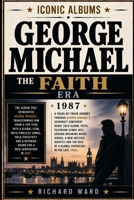 Iconic Albums - George Michael - Faith B0F5NW6W1C Book Cover
