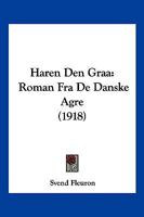 Haren den grå: Roman fra de danske Agre 1144234468 Book Cover