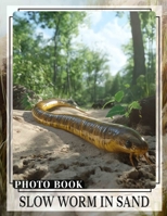 Slow Worm in Sand Photo Book: Stunning High-Definition Photography Showcasing Nature’s Unique Reptile In Its Habitat B0DR5CXDW8 Book Cover