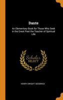 Dante; An Elementary Book for Those Who Seek in the Great Poet the Teacher of Spiritual Life 1015199437 Book Cover