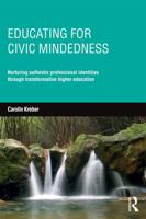Educating for Civic-Mindedness: Nurturing Authentic Professional Identities Through Transformative Higher Education 0415735505 Book Cover