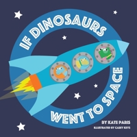 If Dinosaurs Went To Space B086PVQL1R Book Cover