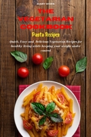 The Vegetarian Cookbook Pasta Recipes: Quick, Easy and Healthy Delicious Vegetarian Recipes for healthy living while keeping your weight under control 1802535667 Book Cover