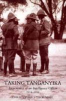 Taking Tanganyika: Experiences of an Intelligence Officer 1914-1918 1845741188 Book Cover