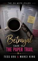 Betrayal Case 01: The Paper Trail: A Women’s Fiction Betrayal Revenge Legal Thriller (The Ex-Wife Files) B0H7TB1H3J Book Cover