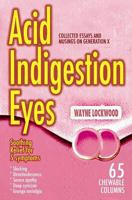 Acid Indigestion Eyes: Collected Essays and Musings on Generation X 0983978328 Book Cover