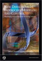 New Directions in Bioprocess Modeling and Control: Maximizing Process Analytical Technology Benefits 1556179057 Book Cover