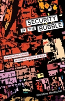 Security in the Bubble: Navigating Crime in Urban South Africa (Volume 24) 081669432X Book Cover