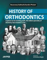 History of Orthodontics: A Glance at an Exciting Path, the Oldest Specialty of Dentistry Has Treaded So Far 9350904713 Book Cover
