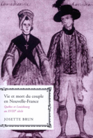 Vie et Mort Du Couple En Nouvelle-France: Quýýbec et Louisbourg Au XVIIIe Siýýcle (Studies on the History of Quýýbec/Etudes D'Histoire Du Quýýbec) (French Edition) 0773530681 Book Cover