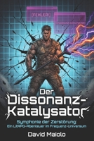 Der Dissonanz-Katalysator: Symphonie der Zerstörung: Ein LitRPG-Abenteuer im Frequenz-Universum (German Edition) B0GY4V29T6 Book Cover