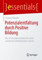 Potenzialentfaltung durch Positive Bildung: Die 24 Charakterstärken für mehr schulisches Wohlbefinden nutzen (essentials) 366273124X Book Cover