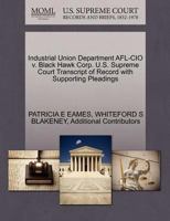 Industrial Union Department AFL-CIO v. Black Hawk Corp. U.S. Supreme Court Transcript of Record with Supporting Pleadings 1270591517 Book Cover