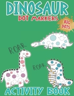 Dot Markers Activity Book Dinosaur: Easy Guided BIG DOTS: Creative Coloring Book | Perfect GIFT for your KIDS ... Toddler, Preschool, Kindergarten B091WJ6R7G Book Cover