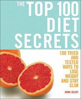 The Top 100 Diet Secrets: 100 Tried and Tested Ways to Lose Weight and Stay Slim 184483395X Book Cover