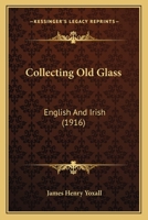 Collecting old glass, English and Irish, 1013532554 Book Cover