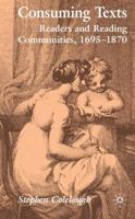 Consuming Texts: Readers and Reading Communities, 1695-1870 0230525385 Book Cover