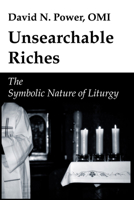 Unsearchable Riches: The Symbolic Nature of Liturgy 1606080148 Book Cover