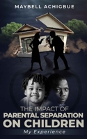 The Impact of Parental Separation on Children: My Experience B0BF2ZX1XK Book Cover