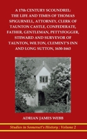 A 17th century scoundrel: The life and times of Thomas Spigurnell, attorney, clerk of Taunton Castle, confederate, father, gentleman, pettyfogge 186241047X Book Cover